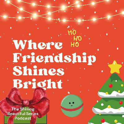 Where Friendship Shines Bright Where Friendship Shines Bright