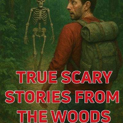 True Scary Stories From the Woods