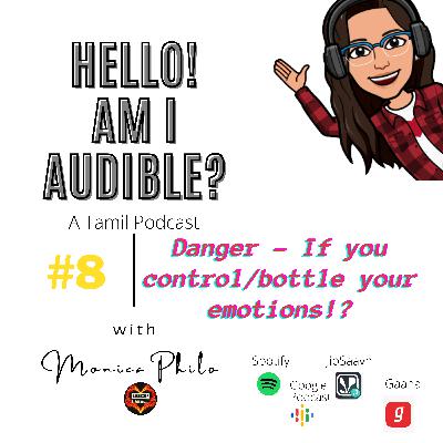 #8 Danger - If you control/bottle your emotions!? | Hello! Am I Audible? - Tamil Podcast