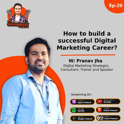 How to build a successful Digital Marketing Career in 2021? w/ Pranav Jha #TheGirirajasarPodcast - 20 How to build a successful Digital Marketing Career in 2021? w/ Pranav Jha #TheGirirajasarPodcast - 20