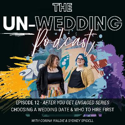 Episode #12 | Wedding Date & Who to Hire First | After You Get Engaged | The Un-Wedding Podcast Episode #12 | Wedding Date & Who to Hire First | After You Get Engaged | The Un-Wedding Podcast