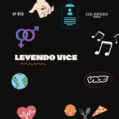 Leyendo VICE - EP #56 Leyendo VICE - EP #56
