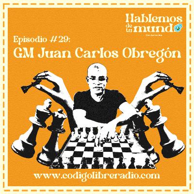 Ep. 29 :: GM Juan Carlos Obregón