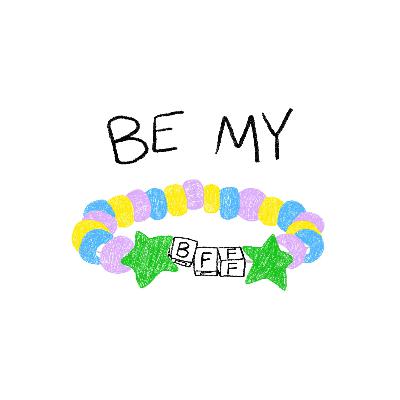Be my BFF Be my BFF