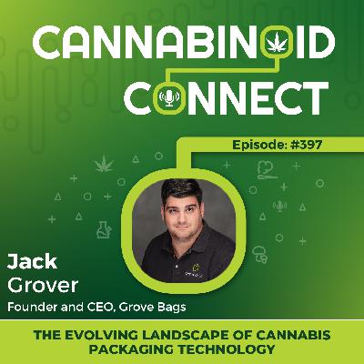 #397: The Evolving Landscape of Cannabis Packaging Technology with Jack Grover