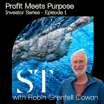 Sustainable Times Investor Series — Robin Grenfell Cowan: What Really Drives Early-Stage Investment Decisions