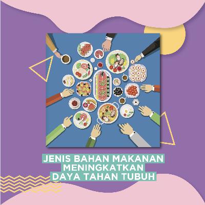 Eps 3: Jenis Bahan Makanan Meningkatkan Daya Tahan Tubuh