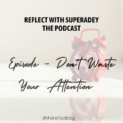 Don't Waste Your Attention