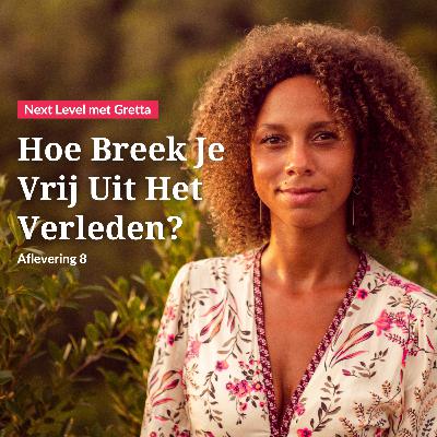 Afl. 8: Hoe Breek Je Vrij Uit Het Verleden?
