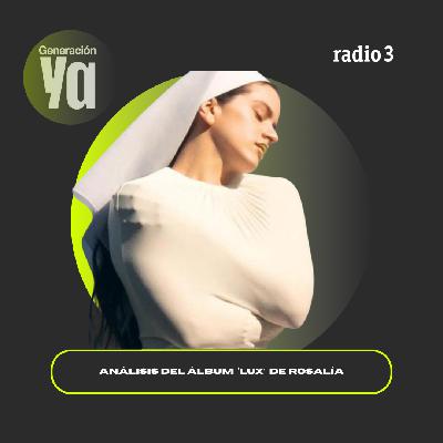 Generación Ya - Análisis de Lux, el nuevo disco de Rosalía - 07/11/25