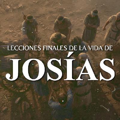 Lecciones Finales de la Vida de Josías. Jaasiel González