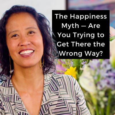 Episode 255 - The Happiness Myth — Are You Trying to Get There the Wrong Way? Episode 255 - The Happiness Myth — Are You Trying to Get There the Wrong Way?