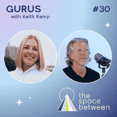 30: Gurus with Keith Kemp 30: Gurus with Keith Kemp