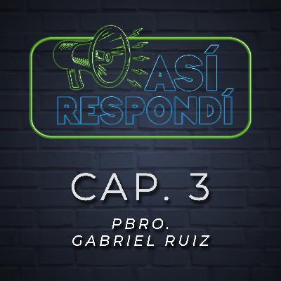Así Respondí - Pbro. Gabriel Ruiz Cap. 3 Así Respondí - Pbro. Gabriel Ruiz Cap. 3