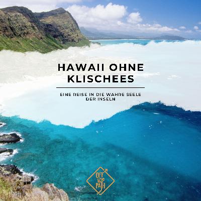 Hawaii ohne Klischees – Eine Reise in die wahre Seele der Inseln Hawaii ohne Klischees – Eine Reise in die wahre Seele der Inseln