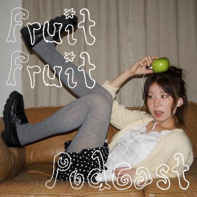 All about FruitFruit Podcast! (the making & behinds)