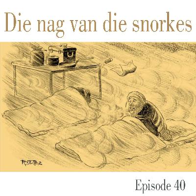 Ep.40 Die nag van die snorkes