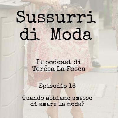 Episodio 16 – Quando abbiamo smesso di amare la moda? Episodio 16 – Quando abbiamo smesso di amare la moda?