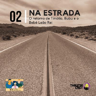 THAUMACAST NA ESTRADA #02 - O RETORNO DE TIMOTEO, BUBU E O BEBE LEÃO REI THAUMACAST NA ESTRADA #02 - O RETORNO DE TIMOTEO, BUBU E O BEBE LEÃO REI