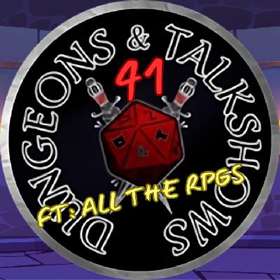 Dungeons & Talkshows: Ep 41 RPG's For All! ft: All The RPGs