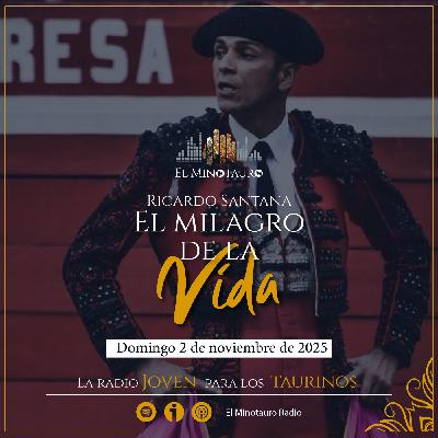 El Minotauro Radio (Ricardo Santana, el milagro taurina de la vida) 2025-11-02