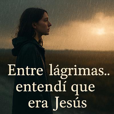 Eps.2: Entre lágrimas entendí que era Jesús| Palabras que sanan el alma.