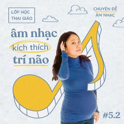 5.2 - Tìm hiểu về cách âm nhạc kích thích trí não phát triển
