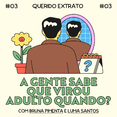 a gente sabe que virou adulto quando? com Bruna Pimenta e Luma Santos