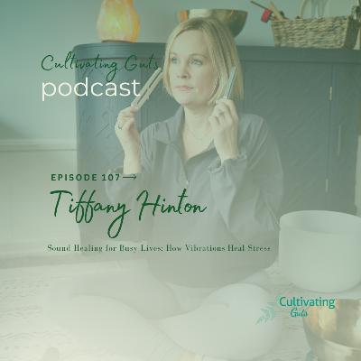 Cultivating Guts – Episode 107 🎶 Sound Healing for Busy Lives: How Vibrations Heal Stress Cultivating Guts – Episode 107 🎶 Sound Healing for Busy Lives: How Vibrations Heal Stress