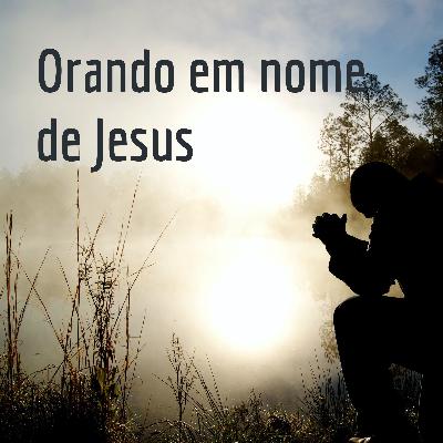 Orando em nome de Jesus