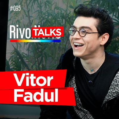 VITOR FADUL | RivoTalks #095