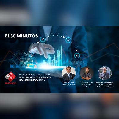 BI 30 Minutos - Episódio 49 - Impacto nas organizações das novas ferramentas de IA BI 30 Minutos - Episódio 49 - Impacto nas organizações das novas ferramentas de IA