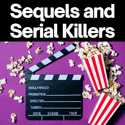 Extra: Sequels and Serial Killers