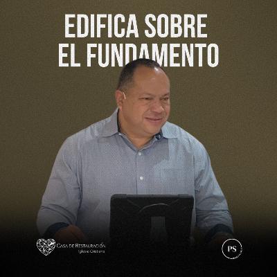 EDIFICA SOBRE EL FUNDAMENTO EDIFICA SOBRE EL FUNDAMENTO