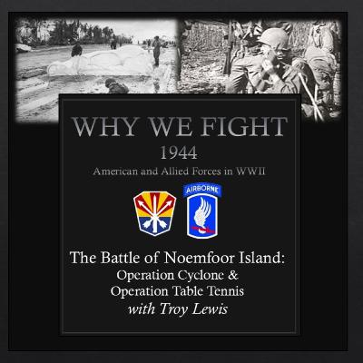 The Battle of Noemfoor Island: Operation Cyclone & Operation Table Tennis
