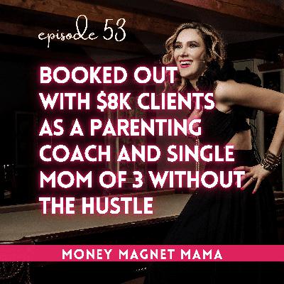 Booked out with $8K Clients: How Parenting Coach Lorena Seidel Went from Overwhelm to a High-Ticket Coaching Business Working Part-Time as a Single Mom [Ep. 53]