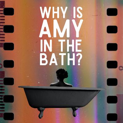 Introducing: Why Is Amy In The Bath?