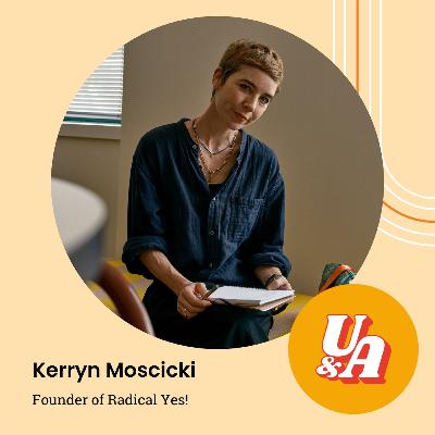 “The Business Is a Path to True Self,” Kerryn Moscicki Founder of Radical Yes!