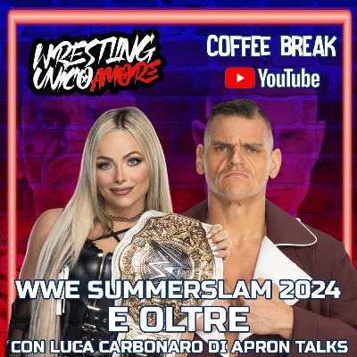WWE SUMMERSLAM 2024 E OLTRE |COFFEE BREAK S4 EP 6 con LUCA CARBONARO|