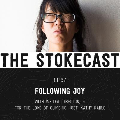 97: Following Joy, with Writer, Director, Founder and Host, Kathy Karlo