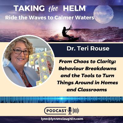 Ep 153: Behaviour Breakdowns and the Tools to Turn Things Around in Homes and Classrooms with Dr. Teri Rouse Ep 153: Behaviour Breakdowns and the Tools to Turn Things Around in Homes and Classrooms with Dr. Teri Rouse