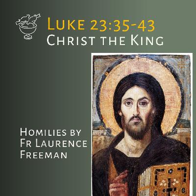 Christ the King - Luke 23:35-43 Christ the King - Luke 23:35-43