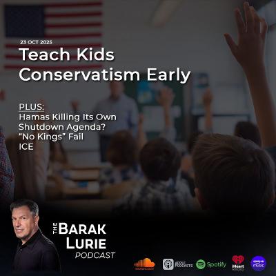 THEME-Teach Kids Conservatism Early; Hamas Killing Its Own; Shutdown Agenda?; "No Kings" Fails; ICE THEME-Teach Kids Conservatism Early; Hamas Killing Its Own; Shutdown Agenda?; "No Kings" Fails; ICE