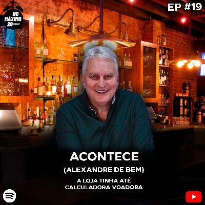 Acontece | Alexandre de Bem | NoMáximo20 Podcast #19 Acontece | Alexandre de Bem | NoMáximo20 Podcast #19