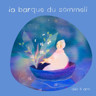 La Barque du Sommeil (histoire du soir) 🌙