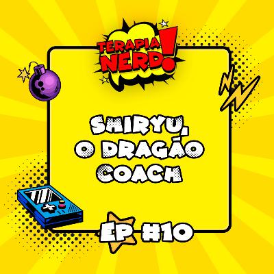 T01EP10 - Shiryu, o dragão coach