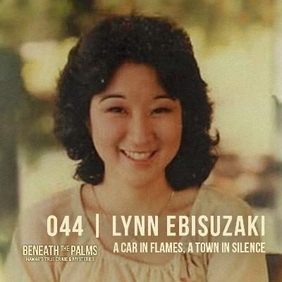 044 | A Car in Flames, A Town in Silence â The Murder of Lynn Ebisuzaki 044 | A Car in Flames, A Town in Silence â The Murder of Lynn Ebisuzaki