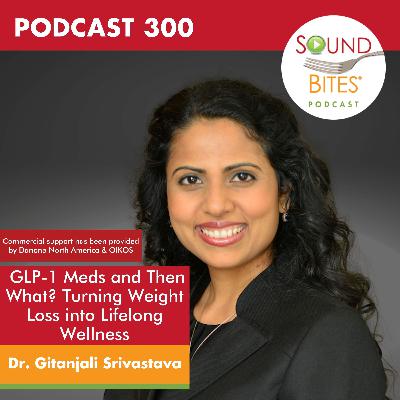 300: GLP-1 Meds and Then What? Turning Weight Loss into Lifelong Wellness – Dr. Gitanjali Srivastava