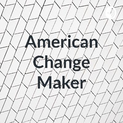 American Change Maker Podcast