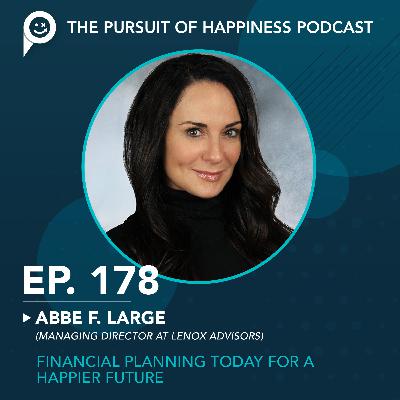(Ep. 178) Financial Planning Today for a Happier Future with Abbe F. Large